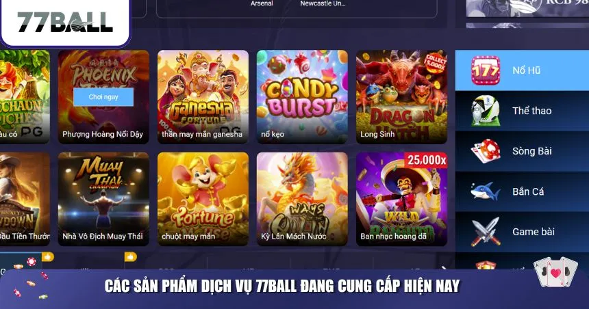 Các sản phẩm dịch vụ 77Ball đang cung cấp hiện nay